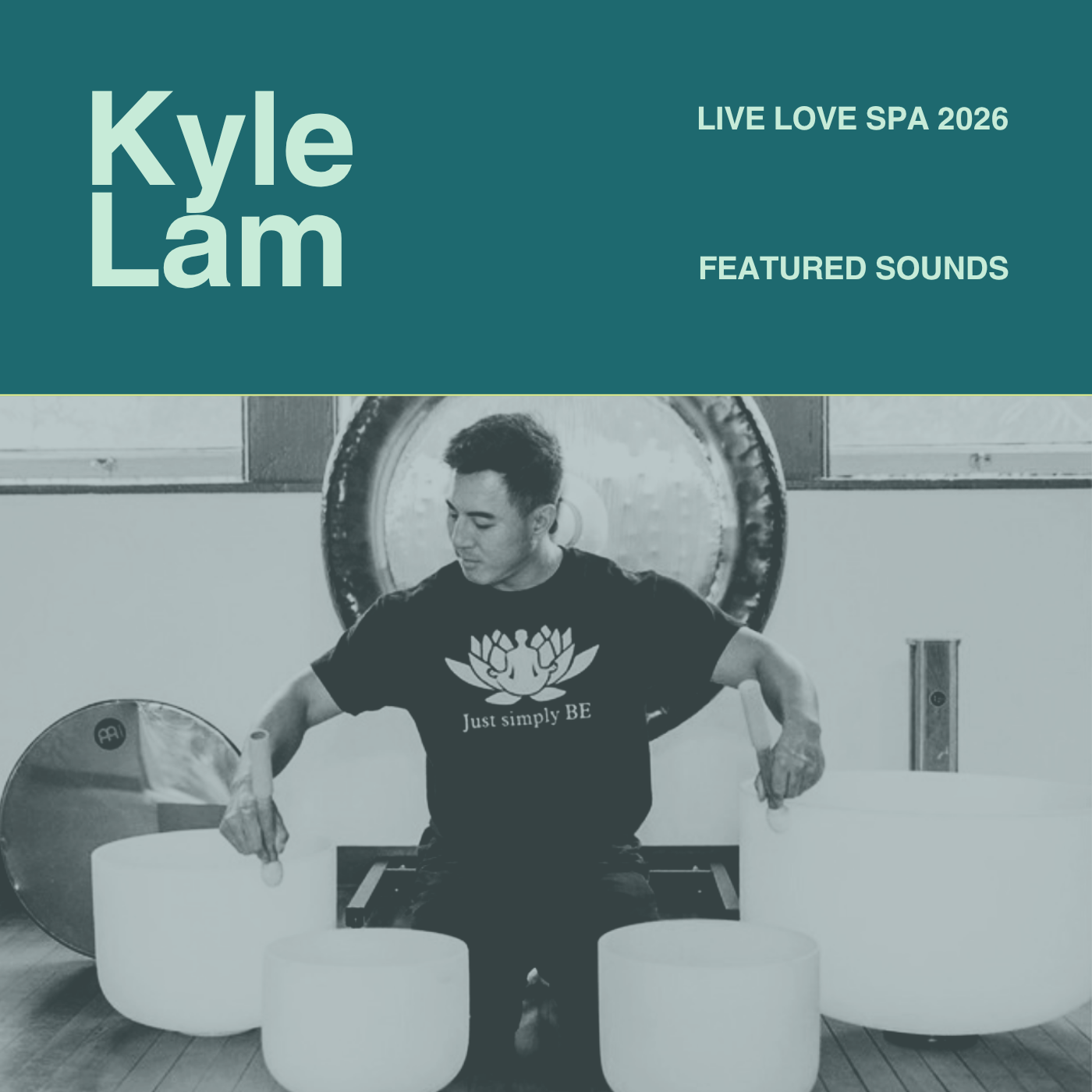 Man seated on the floor surrounded by four large crystal singing bowls and a gong in the background, wearing a shirt that reads "Just simply BE," with text overlay reading Kyle Lam, Live Love Spa 2026, and Featured Sounds.